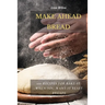 Make Ahead Bread: 100 Recipes for Bake-It-When-You-Want-It Yeast Breads
