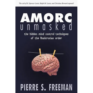 AMORC Unmasked: The hidden mind control techniques of the Rosicrucian order