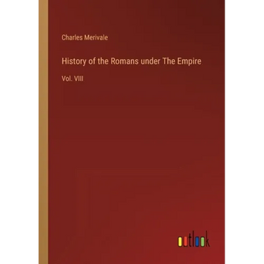 History of the Romans under The Empire: Vol. VIII
