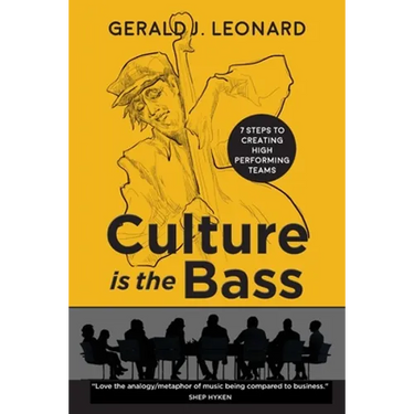 Culture Is The Bass: 7 Steps to Creating High Performing Teams