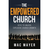 The Empowered Church: Keys to Unlock Explosive Church Growth!