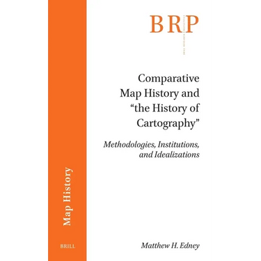 Comparative Map History and "The History of Cartography": Methodologies, Institutions, and Idealizations