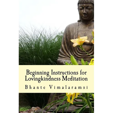 Beginning Instructions for Lovingkindness Meditation: The Buddha's Fast Track to Happiness