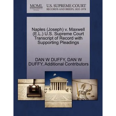 Naples (Joseph) V. Maxwell (E.L.) U.S. Supreme Court Transcript of Record with Supporting Pleadings