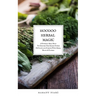 Hoodoo Herbal Magic: A Powerful spell book To Discover The Hidden Powers Of Plants and Conjure With Herbs, Roots & Flowers