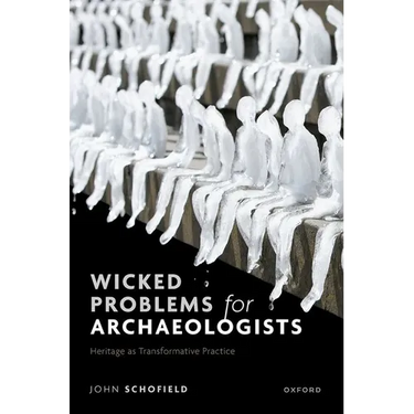 Wicked Problems for Archaeologists: Heritage as Transformative Practice