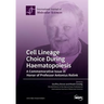 Cell Lineage Choice During Haematopoiesis: A Commemorative Issue in Honor of Professor Antonius Rolink