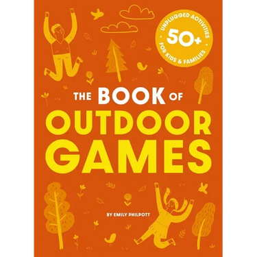 The Book of Outdoor Games: 50+ Antiboredom, Unplugged Activities for Kids and Families