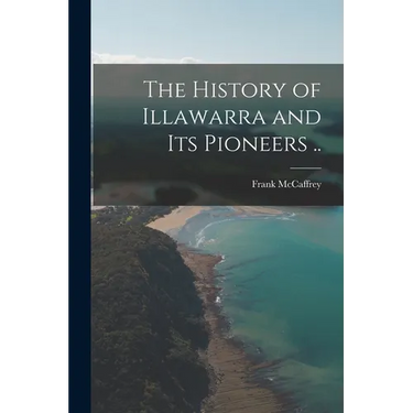 The History of Illawarra and its Pioneers ..