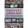 Prepper's Survival Hacks: 50 DIY Projects for Lifesaving Gear, Gadgets and Kits