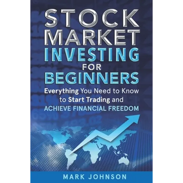 Stock Market Investing for Beginners: Everything You Need to Know to Start Trading and Achieve Financial Freedom