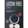 Lectin Free Diet: A Step by Step Guide to Prepare Healthy Recipes to Fight Inflammation (The Complete Guide of Lectin Free Instant Cooking Book)