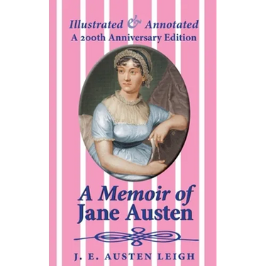 A Memoir of Jane Austen (illustrated and annotated): A 200th anniversary edition