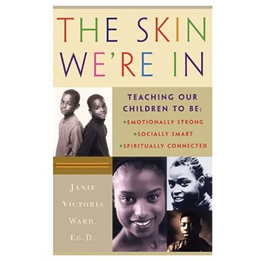 The Skin We're in: Teaching Our Teens to Be Emotionally Strong, Socially Smart, and Spiritually Connected
