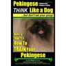 Pekingese, Pekingese Dog, Pekingese Training Think Like a Dog But Don't Eat Your Poop! Breed Expert Pekingese Training: Here's EXACTLY How To TRAIN Yo