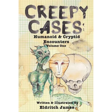 Creepy Cases: Humanoid & Cryptid Encounters: Volume One