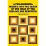 A Philosophical Inquiry Into the Origin of our Ideas of the Sublime and Beautiful