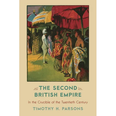 The Second British Empire: In the Crucible of the Twentieth Century