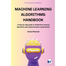 Machine Learning Algorithms: Handbook