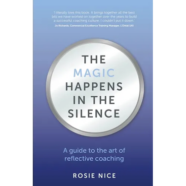 The Magic Happens in the Silence: A Guide to the Art of Reflective Coaching