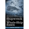 Narrative of the Most Extraordinary and Distressing Shipwreck of the Whale-Ship Essex