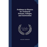 Problems in Physics for Technical Schools, Colleges, and Universities