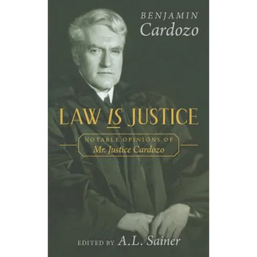 Law is Justice: Notable Opinions of Mr. Justice Cardozo