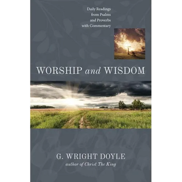 Worship and Wisdom: Daily Readings from Psalms and Proverbs with Commentary