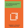 The American Colonies In The Eighteenth Century V1