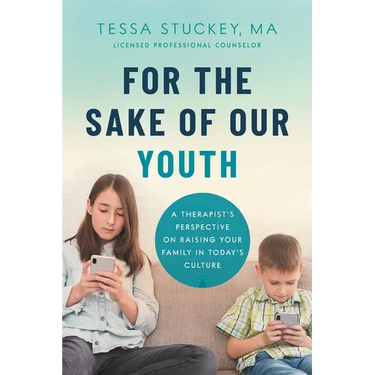 For the Sake of Our Youth: A Therapist's Perspective on Raising Your Family in Today's Culture