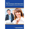 The German Job Interview - Das Vorstellungsgespräch mit Deutsch als Fremdsprache: The How-to Guide in English with German sample phrases