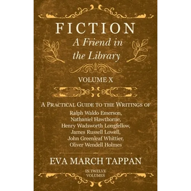 Fiction - A Friend in the Library: Volume X - A Practical Guide to the Writings of Ralph Waldo Emerson, Nathaniel Hawthorne, Henry Wadsworth Longfello