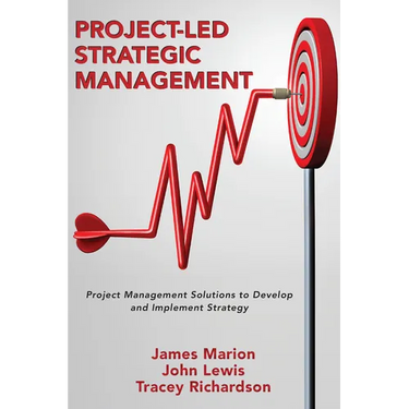 Project-Led Strategic Management: Project Management Solutions to Develop and Implement Strategy