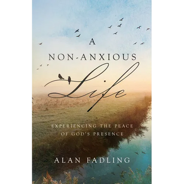 A Non-Anxious Life: Experiencing the Peace of God's Presence