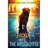 Tucker vs. the Apocalypse: A Dystopian SciFi Novella