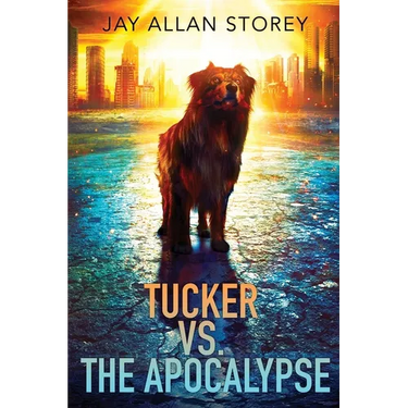 Tucker vs. the Apocalypse: A Dystopian SciFi Novella