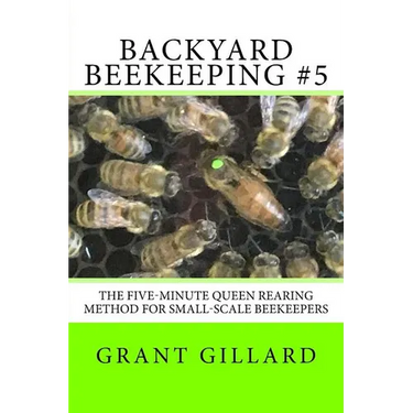 Backyard Beekeeping #5: The Five-Minute Queen Rearing Method for Small-Scale Beekeepers