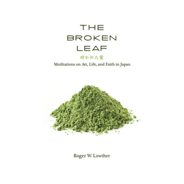 The Broken Leaf: Meditations on Art, Life, and Faith in Japan