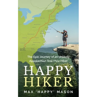 Happy Hiker: The Epic Journey of an Unlikely Appalachian Trail Thru-Hiker