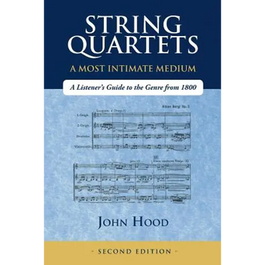 String Quartets - A Most Intimate Medium: A Listener's Guide to the Genre Since 1800