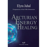 Arcturian Energy Healing: Frequencies of the Fifth Dimension