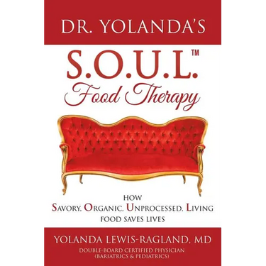 Dr. Yolanda's S.O.U.L. Food Therapy: How Savory, Organic, Unprocessed, Living Food Saves Lives