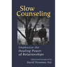 Slow Counseling: Emphasize the Healing Power of Relationships