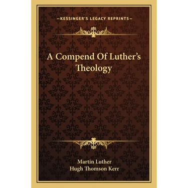 A Compend Of Luther's Theology
