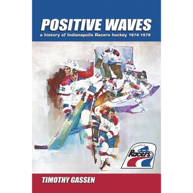 Positive Waves: a history of Indianapolis Racers hockey 1974-1979