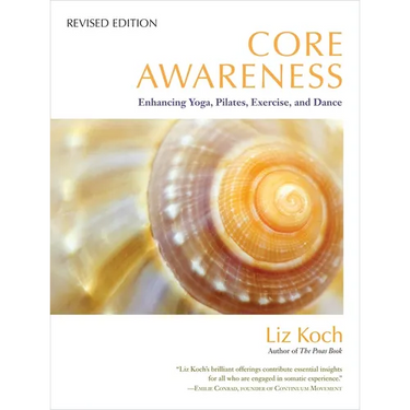 Core Awareness: Enhancing Yoga, Pilates, Exercise, and Dance