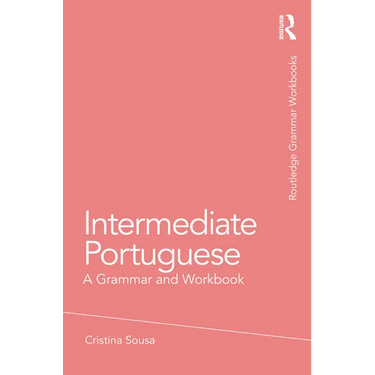 Intermediate Portuguese: A Grammar and Workbook