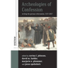 Archeologies of Confession: Writing the German Reformation, 1517-2017