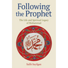 Following the Prophet: The Life and Spiritual Legacy of Muhammad
