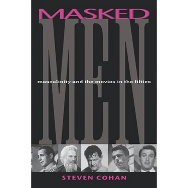 Masked Men: Masculinity and the Movies in the Fifties